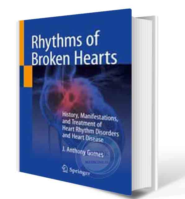 دانلود کتابRhythms of Broken Hearts: History, Manifestations, and Treatment of Heart Rhythm Disorders and Heart Disease 1st ed. 2021  (ORIGINAL PDF)